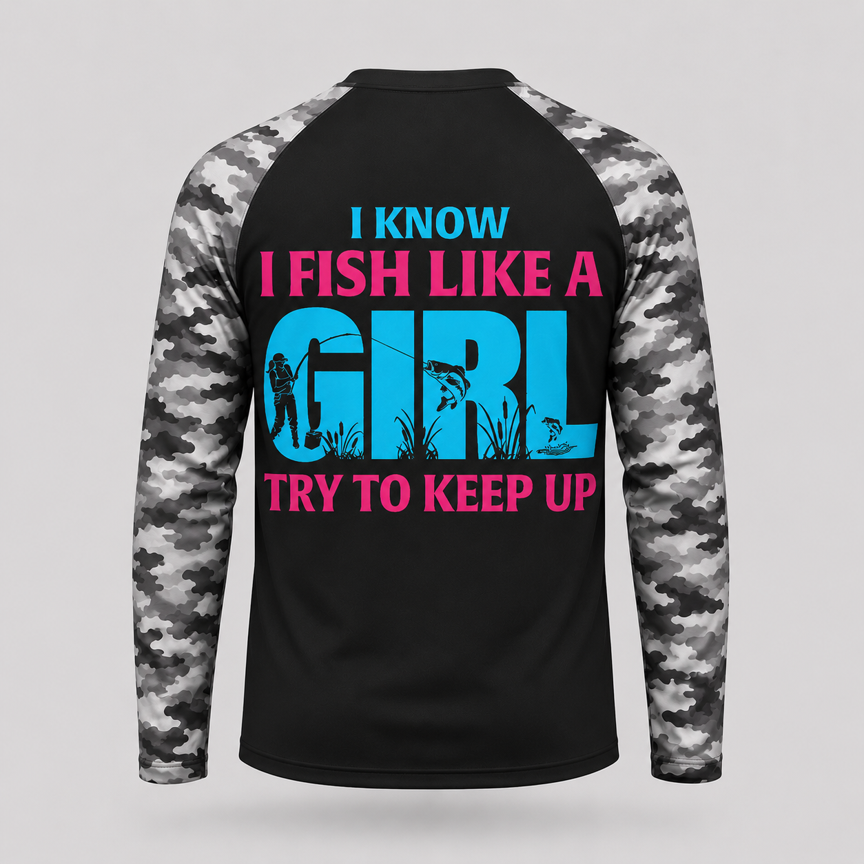 Know I Fish Like A Girl Try to Keep Up Funny