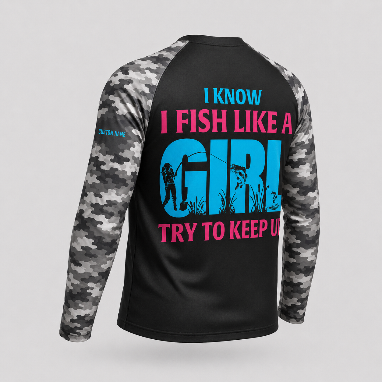 Know I Fish Like A Girl Try to Keep Up Funny