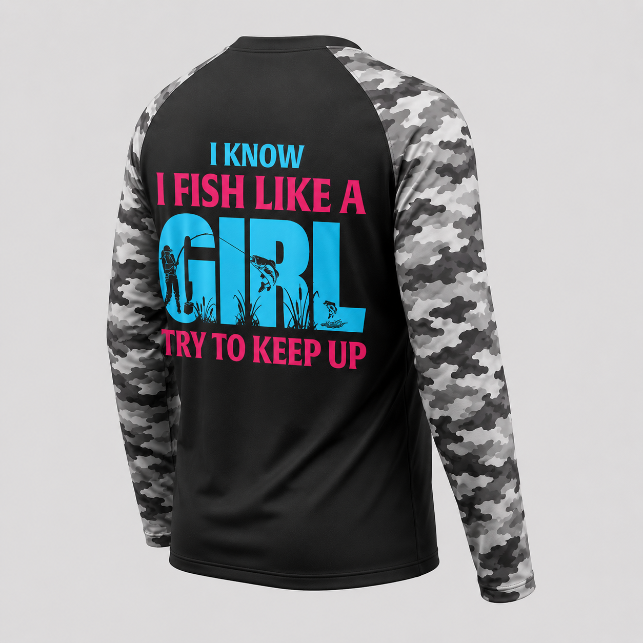 Know I Fish Like A Girl Try to Keep Up Funny
